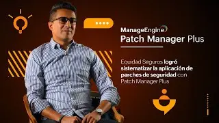Equidad Seguros sistematiz&oacute; la aplicaci&oacute;n de parches con Patch Manager Plus | ManageEngine LATAM
