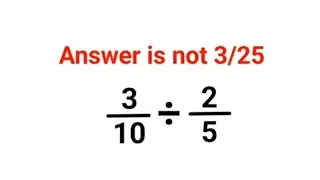 3/10 &divide; 2/5 Answer is not 3/25. VIRAL MATH PROBLEM! Can you solve it correctly?? #fastandeasymaths