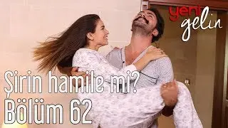 Yeni Gelin 62. B&ouml;l&uuml;m - Şirin Hamile mi?