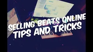 Secrets & Tips To Selling Beats Online | How To Sell Beats Online Pt 1 2018