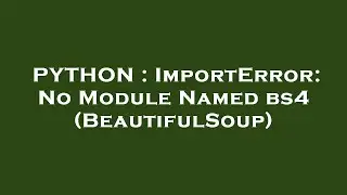 PYTHON : ImportError: No Module Named bs4 (BeautifulSoup)