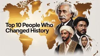 Top 10 Most Influential People Who Changed the World