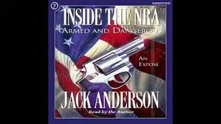 Inside the NRA: Armed and Dangerous&mdash;An Expos&egrave; - Jack Anderson