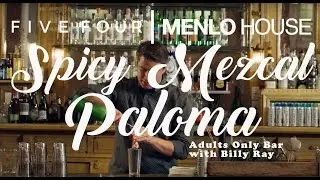 Menlo House x Five Four | Adults Only Bar with Billy Ray: The Spicy Mezcal Paloma