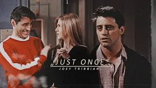 just once | joey tribbiani