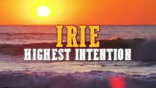 Highest Intention - IRIE (feat.  Karim Israel) Official Lyric Video