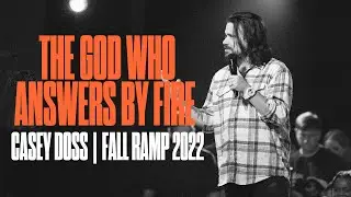 The God who Answers by Fire | Casey Doss | Fall Ramp 2022