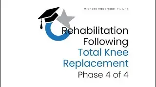 Phase 4 Total Knee Arthroplasty (TKA) Rehabilitation | OrthoNations Academy