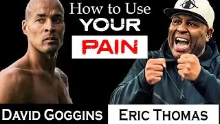 USE YOUR PAIN Ft. David Goggins & Eric Thomas - EPIC Motivational Video