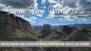 Hiking ARIZONA : Boulder Canyon Trail To Boulder Canyon Viewpoint | Superstition Wilderness | 4K