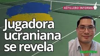 Jugadora ucraniana se revela | Reporte de D. P&eacute;rez