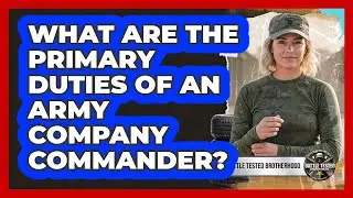 What Are The Primary Duties Of An Army Company Commander? - Battle Tested Brotherhood