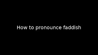 How to pronounce faddish