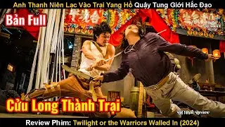 Anh Thanh Niên Lạc Vào Trại Yang Hồ Quậy Tung Giới Hắc Đạo | Review Phim: Cửu Long Thành Trại