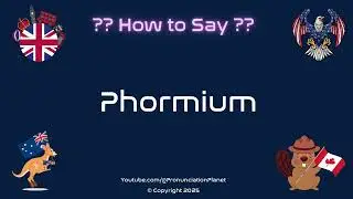 🌿🔊 How to Pronounce Phormium? (CORRECTLY) | Pronunciation Planet