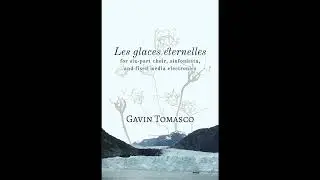 Les glaces &eacute;ternelles (Mixed Choir, Sinfonietta, and Electronics) | Score Video | Gavin Tomasco