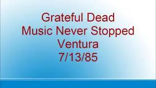 Grateful Dead - Music Never Stopped - Ventura - 7/13/85