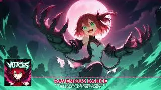 🎵【VO7CES - Ravenous Dance】🎵 - Neo-Classical & Dark Cabaret | Dramatic Action Trance