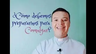 ¿Cómo prepararnos para comulgar? ¿Cómo se puede comulgar?