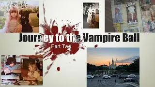 Journey to the Vampire Ball: Part Two