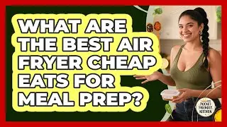 What Are The Best Air Fryer Cheap Eats For Meal Prep? - Pocket Friendly Kitchen