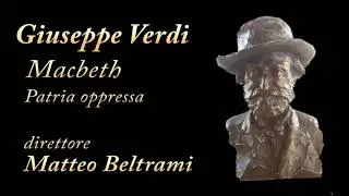 VERDI -Macbeth- Patria oppressa. Conductor: Matteo Beltrami