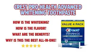 Crest Pro-Health Advanced Whitening Toothpaste Review: The Best Whiten & Protect On The Market?
