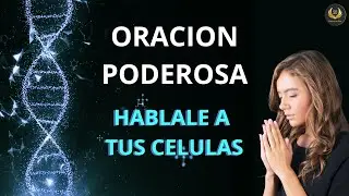 Oraci&oacute;n para Bendecir Mis C&eacute;lulas | Sana tu cuerpo