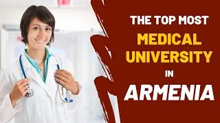 The Top Most Medical University in ARMENIA