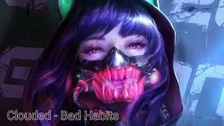 Clouded - Bad Habits (feat. AMALINE)