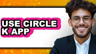 How to Use Circle K App - Step By Step