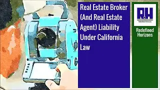 Real Estate Broker (and Real Estate Agent) Liability Under California Law
