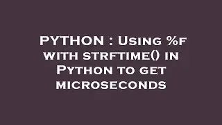 PYTHON : Using %f with strftime() in Python to get microseconds