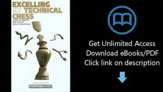 Download Excelling at Technical Chess: Learn To Identify And Exploit Small Advantages [P.D.F]