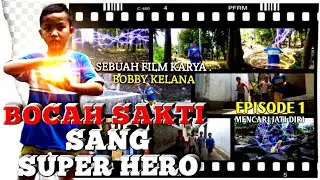 FILM BOCAH SAKTI SANG SUPER HERO