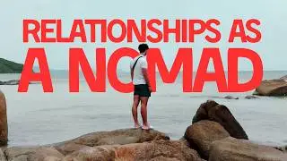 The Truth About Relationships as a Nomad Entrepreneur!