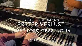 Robert Schumann:  Erster Verlust (First Loss) Op.68, No.16;   Clark Bryan, piano