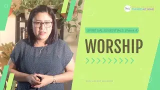Spiritual Essentials (Week 4: WORSHIP) | Jackie Lou Yap | GU Church at Home