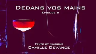 Dedans vos mains - Les Pianocktails de Camille Devance - Episode 5