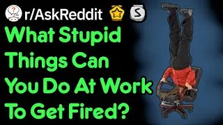 Stupid Things That Will Get You Fired (Work Stories r/AskReddit)