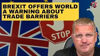 Brexit offers world a warning about trade barriers | Outside Views on Brexit and the UK