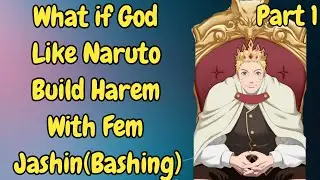 What if God Like Naruto Build Harem With fem jashin(Bashing) /Part 1
