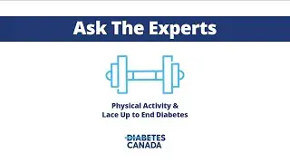 Physical Activity & Lace Up to End Diabetes | Ask the Experts from Diabetes Canada