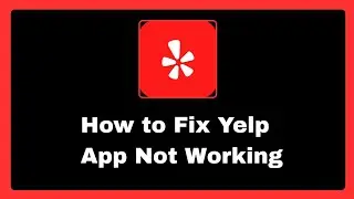How to Fix Yelp App Not Working | Not Opening