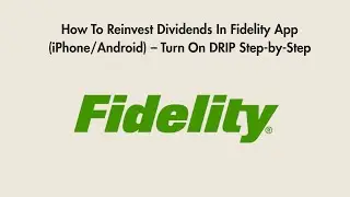 How To Reinvest Dividends In Fidelity App (iPhone/Android) &ndash; Turn On DRIP Step-by-Step