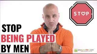 Stop Being Played By Men [How To]