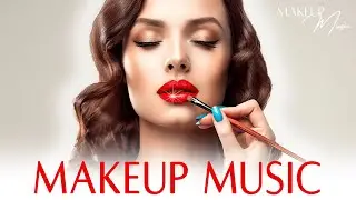 Music for Doing Makeup 💄 Beautiful & Soft | Makeup Music