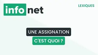 Une assignation, c'est quoi ? (d&eacute;finition, aide, lexique, tuto, explication)