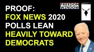 Fox News Polls in 2020 Have a Heavy Democratic Bias According to the Evidence