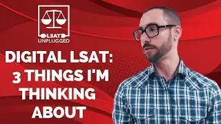 Digital LSAT: 3 Things I'm Thinking About